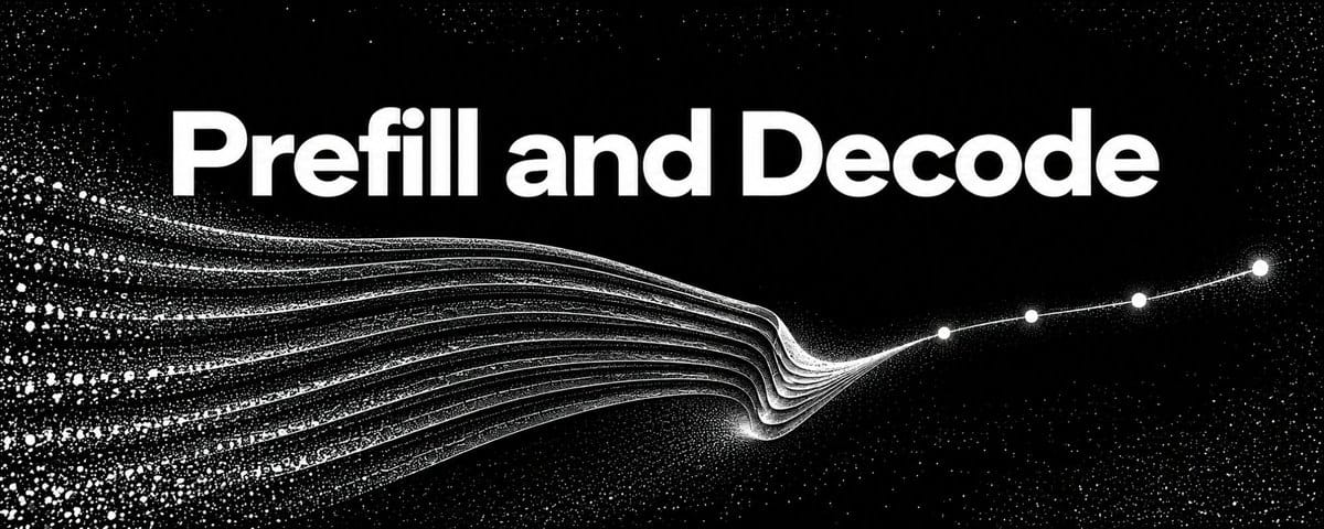 Prefill and Decode
