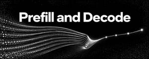 Prefill and Decode